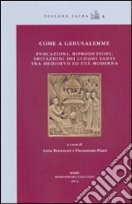 Come a Gerusalemme. Evocazioni, riproduzioni, imitazioni dei luoghi santi tra Medioevo ed Età Moderna