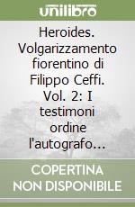 Heroides. Volgarizzamento fiorentino di Filippo Ceffi. Vol. 2: I testimoni ordine l'autografo ordinamento stemmatico e storia della tradizione