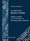 Il secolo senza nome. Cultura, scuola e letteratura latina dell'anno Mille e dintorni libro di Stoppacci Patrizia