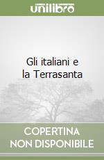 Gli italiani e la Terrasanta libro