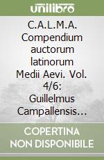 C.A.L.M.A. Compendium auctorum latinorum Medii Aevi. Vol. 4/6: Guillelmus Campallensis magister. Guillelemus de Congenis. Elenchus abbreviationum. Indice libro