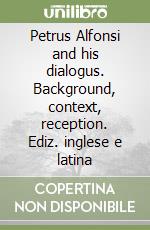 Petrus Alfonsi and his dialogus. Background, context, reception. Ediz. inglese e latina libro