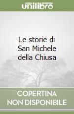 Le storie di San Michele della Chiusa libro