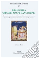 Bibliotheca Gregorii Magni. Manuscripta. Census of manuscripts of Gregory the great and his fortune (epitomes, anthologies, hagiographies, liturgy). Vol. 1: Aachen-Chur