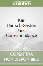 Karl Bartsch-Gaston Paris. Correspondance