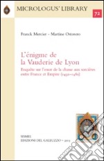 L'énigme de la Vauderie de Lyon. Enquête sur l'essor de la chasse aux sorcières entre France et Empire (1430-1480) libro