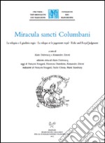 Miracula sancti Columbani. La reliquia e il giudizio regio-La relique et le jugement royal-Relic and Royal Judgment. Ediz. multilingue libro