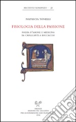 Fisiologia della passione. Poesia d'amore e medicina da Cavalcanti a Boccaccio libro