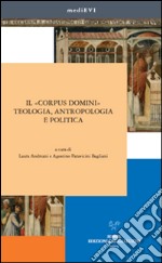 Il «corpus domini». Teologia, antropologia e politica