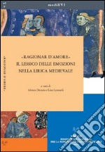 «Ragionar d'amore». Il lessico delle emozioni nella lirica medievale