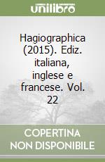 Hagiographica (2015). Ediz. italiana, inglese e francese. Vol. 22 libro