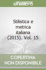 Stilistica e metrica italiana (2015). Vol. 15 libro