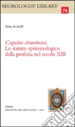 Cognitio obumbrata. Lo statuto epistemologico della profezia nel secolo XIII