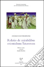 Relatio de mirabilibus orientalium Tatarorum. Ediz. critica