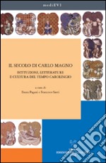 Il secolo di Carlo Magno. Istituzioni, letterature e cultura del tempo carolingio libro