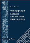 Venticinque lezioni di filologia mediolatina libro