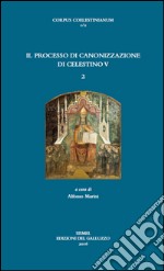 Il processo di canonizzazione di Celestino. Vol. 2 libro