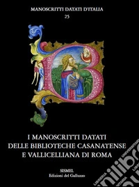 I manoscritti datati delle Biblioteche Casanatense e Vallicelliana di Roma libro