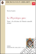 Le Physiologus grec. Vol. 1: La réécriture de l'histoire naturelle antique libro