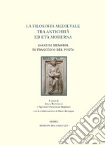 La filosofia medievale tra antichità ed età Moderna. Saggi in memoria di Francesco Del Punta