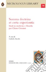 Summa doctrina et certa experientia. Studi su medicina e filosofia per Chiara Crisciani