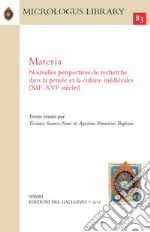 Materia. Nouvelles perspectives de recherche dans la pensée et la culture médiévales (XIIe-XVIe siècles)