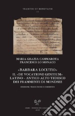 «Barbara locutio». Il «De vocatione gentium» latino - antico alto tedesco dei frammenti di Mondsee. Edizione, traduzione e commento libro