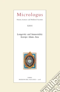 Micrologus. Nature, sciences and medieval societes. Ediz. italiana, inglese e francese (2018). Vol. 26: Longevity and immortality. Europe-Islam-Asia libro