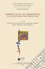 Ramon Llull, els trobadors i la cultura del segle XIII libro