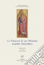 Le Passioni di san Miniato martire fiorentino. Ediz. critica libro