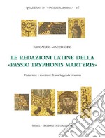 Le redazioni latine della «Passio Tryphonis martyris». Traduzioni e riscritture di una leggenda bizantina. Ediz. critica