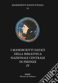 I manoscritti datati della Biblioteca Nazionale Centrale di Firenze. Vol. 4: Fondo Magliabechiano libro