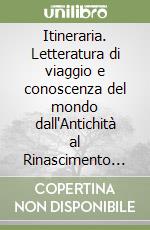 Itineraria. Letteratura di viaggio e conoscenza del mondo dall'Antichità al Rinascimento (2018). Vol. 17 libro