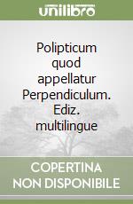 Polipticum quod appellatur Perpendiculum. Ediz. multilingue