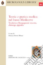 Teoria e pratica medica nel basso Medioevo. Teodorico Borgognoni vescovo, chirurgo, ippiatra libro