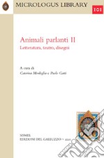 Animali parlanti. II. Letteratura, teatro, disegni libro