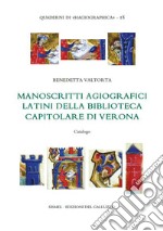 Manoscritti agiografici latini della Biblioteca Capitolare di Verona. Catalogo libro