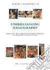 Understanding hagiography. Studies in the textual transmission of early medieval saints' lives libro