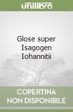 Glose super Isagogen Iohannitii