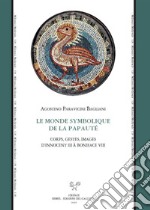 Le monde symbolique de la papauté. Corps, gestes, images d'Innocent III à Boniface VIII libro