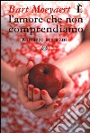 E l'amore che non comprendiamo. Romanzo in tre atti libro