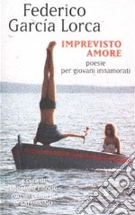 Imprevisto amore. Poesie per giovani innamorati. Testo spagnolo a fronte libro