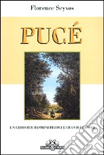 Pucé. Un libro per bambini piccoli e grandi filosofi