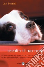 Ascolta il tuo cane. Un nuovo metodo per comunicare con l'amico a quattro zampe. Un libro indispensabile per chiunque abbia un cane libro usato