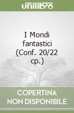 I Mondi fantastici (Conf. 20/22 cp.) libro