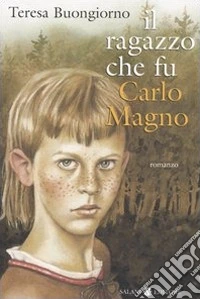 Il ragazzo che fu Carlomagno libro