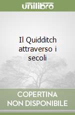 Il Quidditch attraverso i secoli