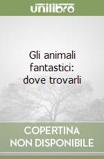 Gli animali fantastici: dove trovarli libro