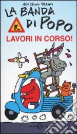 La banda di Popo. Lavori in corso! libro