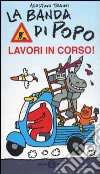 La banda di Popo. Lavori in corso! libro